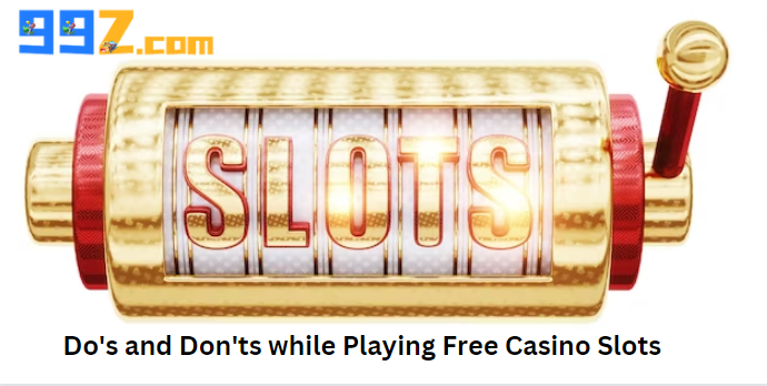 Do’s and Don’ts while Playing Free Casino Slots